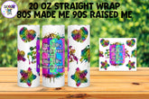 80s Made me 90s Raised Me Sublimation Tumbler Design